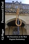 Pronounced Dead: The Executions at the West Virginia Penitentiary