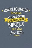 School Counselor Because Awesome Multitasking Ninja Isnt A Real Job Title Lined Journal Funny Guidance Counselor Appreciation Gift Women Or Men With Inspirational Quotes