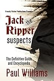 Jack The Ripper Suspects The Definitive Guide And Encyclopedia