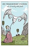 My Wandering Uterus: tales of traveling while female