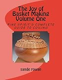 The Joy Of Basket Making Pine Spirits Complete Guide To Coiling Volume 1