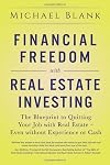 Financial Freedom with Real Estate Investing: The Blueprint To Quitting Your Job With Real Estate - Even Without Experience Or Cash