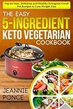 The Easy 5ingredient Keto Vegetarian Cookbook Top 60 Easy Delicious And Healthy Ketogenic Crock Pot Recipes To Lose Weight Fast