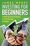 Investing For Beginners A Short Read On The Basics Of Investing And Dividends