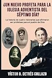Un Nuevo Profeta Para La Igesia Adventista Del Sptimo Da La Historia De Cuatro Visionarias Que Afirmaron Ser Profetisas Para El Pueblo De Dios