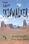 The Last Skinwalker: The Avenging Witch Of The Navajo Nation