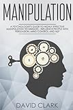 Manipulation A Psychologists Guide To Highly Effective Manipulation Techniques Influence People With Persuasion Mind Control And Nlp Manipulation Persuasion Influence Volume 3