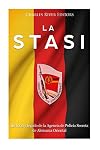 La Stasi: Historia y legado de la Agencia de Policía Secreta de Alemania Oriental (Spanish Edition)