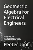 Geometric Algebra For Electrical Engineers Multivector Electromagnetism