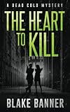 The Heart to Kill (Dead Cold Mystery #7)