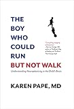 The Boy Who Could Run But Not Walk Understanding Neuroplasticity In The Childs Brain