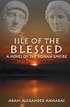 Isle of the Blessed: A Novel of the Roman Empire (Eagles and Dragons)