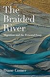 The Braided River Migration And The Personal Essay