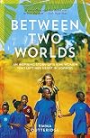 Between Two Worlds: An Inspiring Story of a Kiwi Woman Who Left Her Heart in Uganda