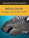 Megalodon: The Biggest and Deadliest SHARK (Age 5 - 8) (Discovering the World Around Us)