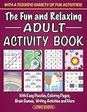 The Fun And Relaxing Adult Activity Book With Easy Puzzles Coloring Pages Writing Activities Brain Games And Much More