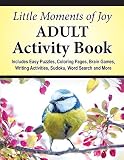 Little Moments Of Joy Adult Activity Book Includes Easy Puzzles Coloring Pages Brain Games Writing Activities Sudoku Word Search And More