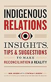 Indigenous Relations: Insights, Tips & Suggestions to Make Reconciliation a Reality