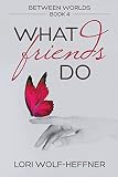Between Worlds 4 What Friends Do