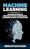 Machine Learning Le Guide Ultime Du Dbutant Pour Comprendre Lapprentissage Automatique