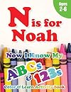 N is for Noah: Now I Know My ABCs and 123s Coloring & Activity Book with Writing and Spelling Exercises (Age 2-6) 128 Pages