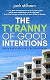 The Tyranny of Good Intentions