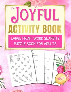The Joyful Activity Book: 155 Large Print Word Search & Puzzle Book for Adults: Improve Mental Focus and Uplift Your Day (The Joyful Living Activity Book Series)