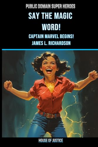 Amazon.com: Say the Magic Word!: Captain Marvel Begins! (Public Domain Super Heroes): 9781997978039: Richardson, James L.: Books