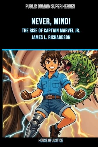 Amazon.com: Never, Mind!: The Rise of Captain Marvel Jr. (Public Domain Super Heroes): 9781997978145: Richardson, James L.: Books