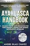 Ayahuasca Handbook: A Beginner's Guide to Spiritual Awakening, Inner Wisdom & Personal Transformation-Includes Step-by-Step Preparation For Your Ceremony, Finding Your Shaman, Integration & Aftercare