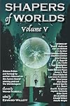 Shapers of Worlds Volume V
