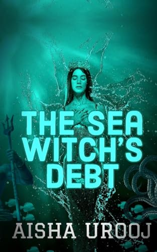 The Sea Witch's Debt : by Urooj, Aisha