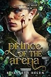 Prince of the Arena: A Beasts of the Briar Prequel Novella