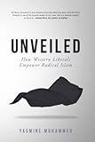Unveiled How Western Liberals Empower Radical Islam