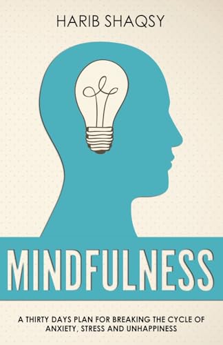 Mindfulness: A Thirty Days Plan for Breaking the Cycle of Anxiety and Stress – Paperback cover – Harib Shaqsy
