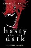 Hasty for the Dark: Selected Horrors