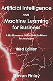 Artificial Intelligence And Machine Learning For Business A Nononsense Guide To Data Driven Technologies