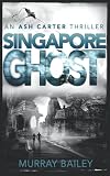 Singapore Ghost: A mystery-crime story with an historical twist (Ash Carter)