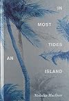 Nicholas Muellner: In Most Tides an Island