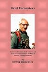 Brief Encounters: Some Recollections of Adventures and Brief Encounters whilst Walking in Austria, Portugal and Italy