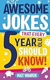 Awesome Jokes That Every 5 Year Old Should Know Bucketloads Of Rib Ticklers Tongue Twisters And Side Splitters