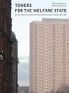 Towers for the welfare state: An Architectural History of British Multi-storey Housing 1945-1970