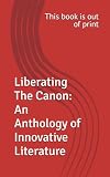 Liberating the Canon: An Anthology of Innovative Literature