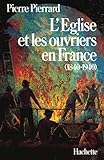 L'eglise Et Les Ouvriers En France, 1840 1940