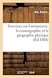 Exercices Sur L'astronomie, La Cosmographie Et La G%C3%A9ographie Physique
