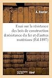 Essai Sur La Rsistance Des Bois De Construction Avec Un Appendice Sur La Rsistance Du Fer Et Dautres Matriaux Rsum De Louvrage Anglais Avec Des Notes