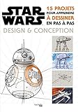 Star Wars : Design Et Conception: 15 Projets Pour Apprendre %C3%A0 Dessiner En Pas %C3%A0 Pas