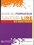 Savoir Lire Au Quotidien : Guide Du Formateur