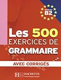 Les 500 Exercices De Grammaire Niveau B2 : Avec Corrig%C3%A9s