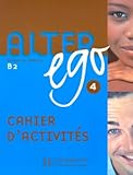 Alter Ego 4 B2 : Cahier D'activit%C3%A9s